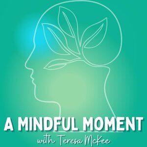 A Mindful Moment Podcast by Teresa McKee - lesleyogan.co