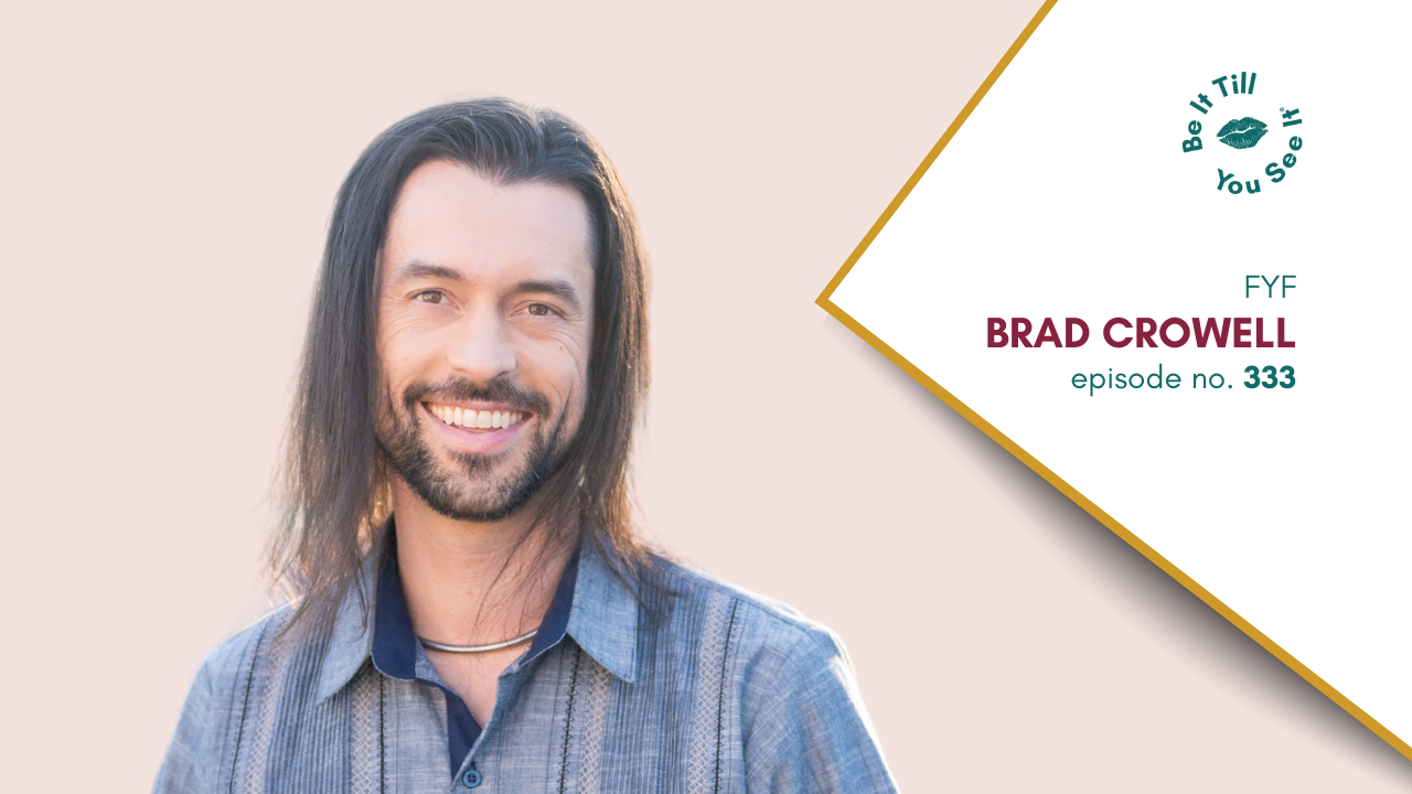 Ep 333: Remarkable Ways To Transform Your Life With Small Changes (FYF with Brad Crowell)