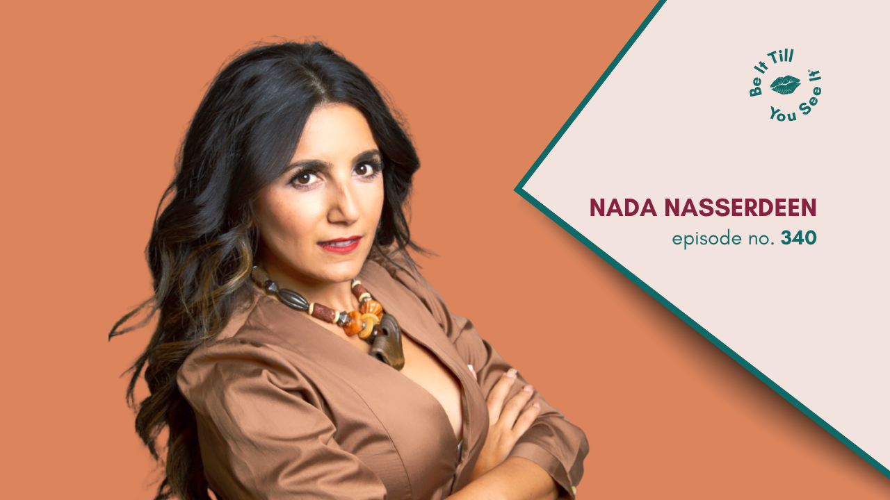 Ep 340: How to Use the Four B’s to Reframe Your Limiting Beliefs (ft. Nada Nasserdeen)